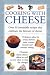 Book Cooking with Cheese: Over 30 Irresistible Recipes thath Celebrate the Flavors of Cheese (Cook's Essentials)