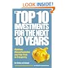 The Top 10 Investments for the Next 10 Years: Investing your way to financial prosperity