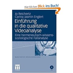 Einf�hrung in die qualitative Videoanalyse: Eine hermeneutisch-wissenssoziologische Fallanalyse (Qualitative Sozialforschung)