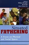 Situated Fathering: A Focus on Physical and Social Spaces