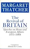 The revival of Britain : speeches on home and European affairs 1975-1988