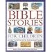 Bible Stories for Children: The Most Famous and Best-loved Events from the Old and New Testaments, Retold with 800 Charming Illustrations - Features ... That Provide Fascinating Historical Context