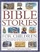 Bible Stories for Children: The Most Famous and Best-loved Events from the Old and New Testaments, Retold with 800 Charming Illustrations - Features ... That Provide Fascinating Historical Context