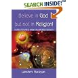 Believe in God But Not in Religion!: Third Revised and Enlarged Edition by Lakshmi Narayan