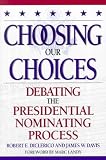 Choosing Our Choices: Debating the Presidential Nominating Process (Enduring Questions in American Political Life)
