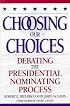Choosing Our Choices: Debating the Presidential Nominating Process (Enduring Questions in American Political Life)
