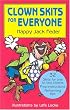 Clown Skits for Everyone: Everything You Need to Know to Become a Performing Clown