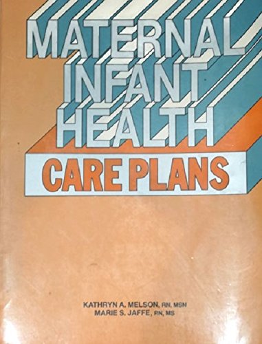 Maternal Infant Health Care Plans, by Marie S. Jaffe, Kathryn A. Melson
