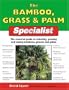 The Bamboo, Grass & Palm Specialist: The Essential Guide to Selecting, Growing and Propagating Bamboos, Grasses and Palms (Specialist Series)