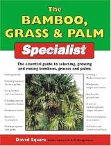 The Bamboo, Grass & Palm Specialist: The Essential Guide to Selecting, Growing and Propagating Bamboos, Grasses and Palms (Specialist Series)