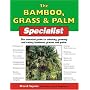 The Bamboo, Grass & Palm Specialist: The Essential Guide to Selecting, Growing and Propagating Bamboos, Grasses and Palms (Specialist Series)