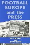 Football, Europe and the Press: Imagined Identities? (Sport in the Global Society)