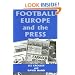 Football, Europe and the Press (Sport in the Global Society)