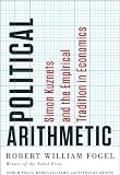 Political Arithmetic: Simon Kuznets and the Empirical Tradition in Economics (National Bureau of Economic Research Series on Long-Term Factors in Economic Development)