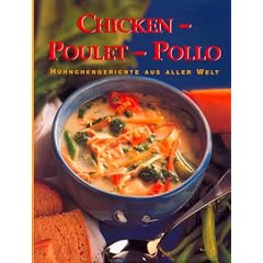 Chicken - Poulet - Pollo. H�hnchengerichte aus aller Welt