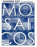 Answer Key to accompany Student Activities Manual for Mosaicos: Spanish as a World Language