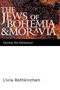 The Jews of Bohemia and Moravia: Facing the Holocaust (Comprehensive History of the Holocaust)