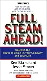 Full Steam Ahead : Unleash the Power of Vision in Your Company and Your Life