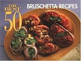 The Best 50 Bruschetta Recipes (Best 50)