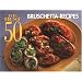 The Best 50 Bruschetta Recipes