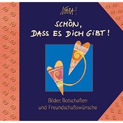 Sch�n, dass es dich gibt!: Bilder, Botschaften und Freundschaftsw�nsche