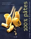 Livres Recette de Pâtes, riz - 100% Pâtes : L'éloge des pâtes illustré de 60 recettes inventives