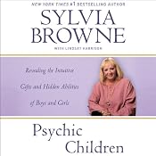Psychic Children: Revealing the Intuitive Gifts and Hidden Abilities of Boys and Girls | [Sylvia Browne, Lindsay Harrison]