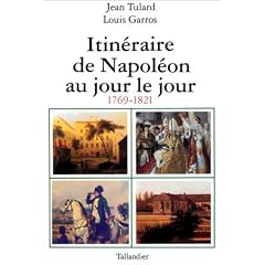 Itin�raire de Napol�on au jour le jour: 1769-1821