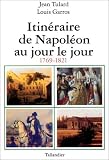 Itin�raire de Napol�on au jour le jour: 1769-1821