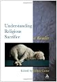 Understanding Religious Sacrifice: A Reader (Controversies in the Study of Religion)