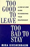Books : Too Good to Leave, Too Bad to Stay: A Step by Step Guide to Help You Decide Whether to Stay in or Get Out of Your Relationship