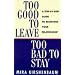 Too Good to Leave, Too Bad to Stay: A Step by Step Guide to Help You Decide Whether to Stay in or Get Out of Your Relationship