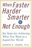 When Faster-Harder-Smarter Is Not Enough: Six Steps for Achieving What You Want in a Rapid-Fire World