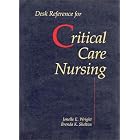 Desk Reference for Critical Care Nursing by  Jonelle E. Wright and Brenda K. Shelton