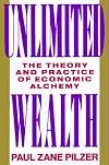 Unlimited Wealth : The Theory and Practice of Economic Alchemy