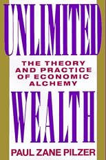 Unlimited Wealth : The Theory and Practice of Economic Alchemy