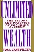 Unlimited Wealth: The Theory and Practice of Economic Alchemy