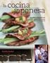 La cocina japonesa: 200 recetas originales con informacion sobre ingredientes esenciales