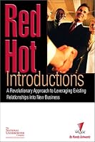 Red Hot Introductions: A Revolutionary Approach to Leveraging Existing Relationships into New Business