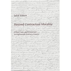 Beyond Contractual Morality: Ethics, Law, and Literature in Eighteenth-Century France