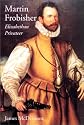 Martin Frobisher: Elizabethan Privateer