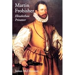 Martin Frobisher: Elizabethan Privateer