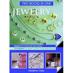 Jewelry Two Books In One: Projects To Practice & Inspire * Techniques to Adapt to Suit Your Own Designs
