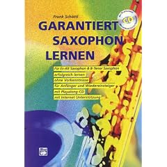 Garantiert Saxophon lernen (Buch/CD): Die erste Saxophonschule mit Internet-Unterst�tzung. F�r Es-Alt Saxophon & Bb-Tenor Saxophon, erfolgreich ... und Wiedereinsteiger, mit Playalong-CD