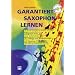 Garantiert Saxophon lernen (Buch/CD): Die erste Saxophonschule mit Internet-Unterst�tzung. F�r Es-Alt Saxophon & Bb-Tenor Saxophon, erfolgreich ... und Wiedereinsteiger, mit Playalong-CD