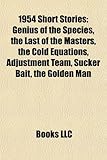 1954 Short Stories (Study Guide): Genius of the Species, the Last of the Masters, the Cold Equations, Adjustment Team, Sucker Bait-