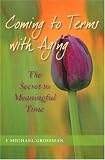 Coming to Terms With Aging: The Secret to Meaningful Time