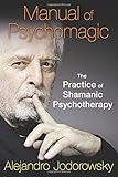 ISBN 9781620551073 product image for Manual of Psychomagic: The Practice of Shamanic Psychotherapy | upcitemdb.com