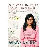 Is Everyone Hanging Out Without Me? (And Other Concerns) ~ Mindy Kaling