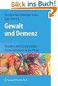 Gewalt und Demenz: Ursachen und L�sungsans�tze f�r ein Tabuthema in der Pflege